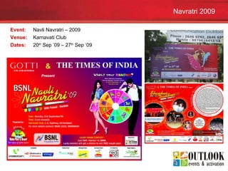 Navratri 2009 Event:  Navli Navratri – 2009   Venue:  Karnavati Club Dates:  20 th  Sep ’09 – 27 th  Sep ’09 