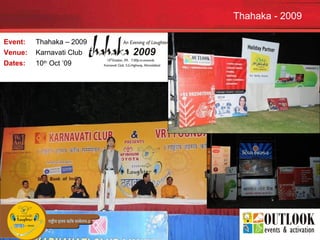 Thahaka - 2009 Event:  Thahaka – 2009   Venue:  Karnavati Club Dates:  10 th  Oct ’09 