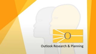 Outlook Research & Planning
 