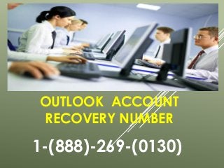 OUTLOOK ACCOUNT
RECOVERY NUMBER
1-(888)-269-(0130)
 