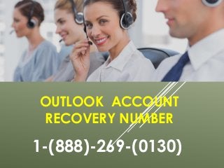 OUTLOOK ACCOUNT
RECOVERY NUMBER
1-(888)-269-(0130)
 