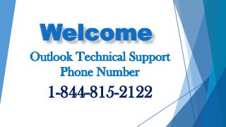 Welcome
Outlook Technical Support
Phone Number
1-844-815-2122
 