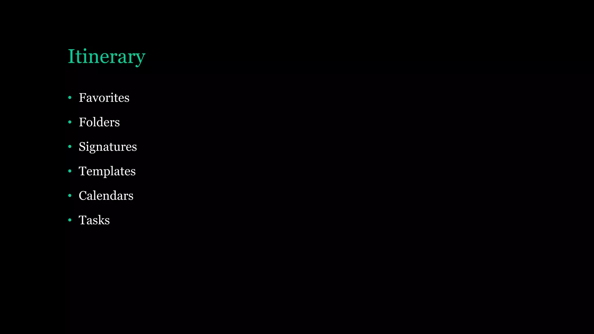 Itinerary
• Favorites
• Folders
• Signatures
• Templates
• Calendars
• Tasks
 