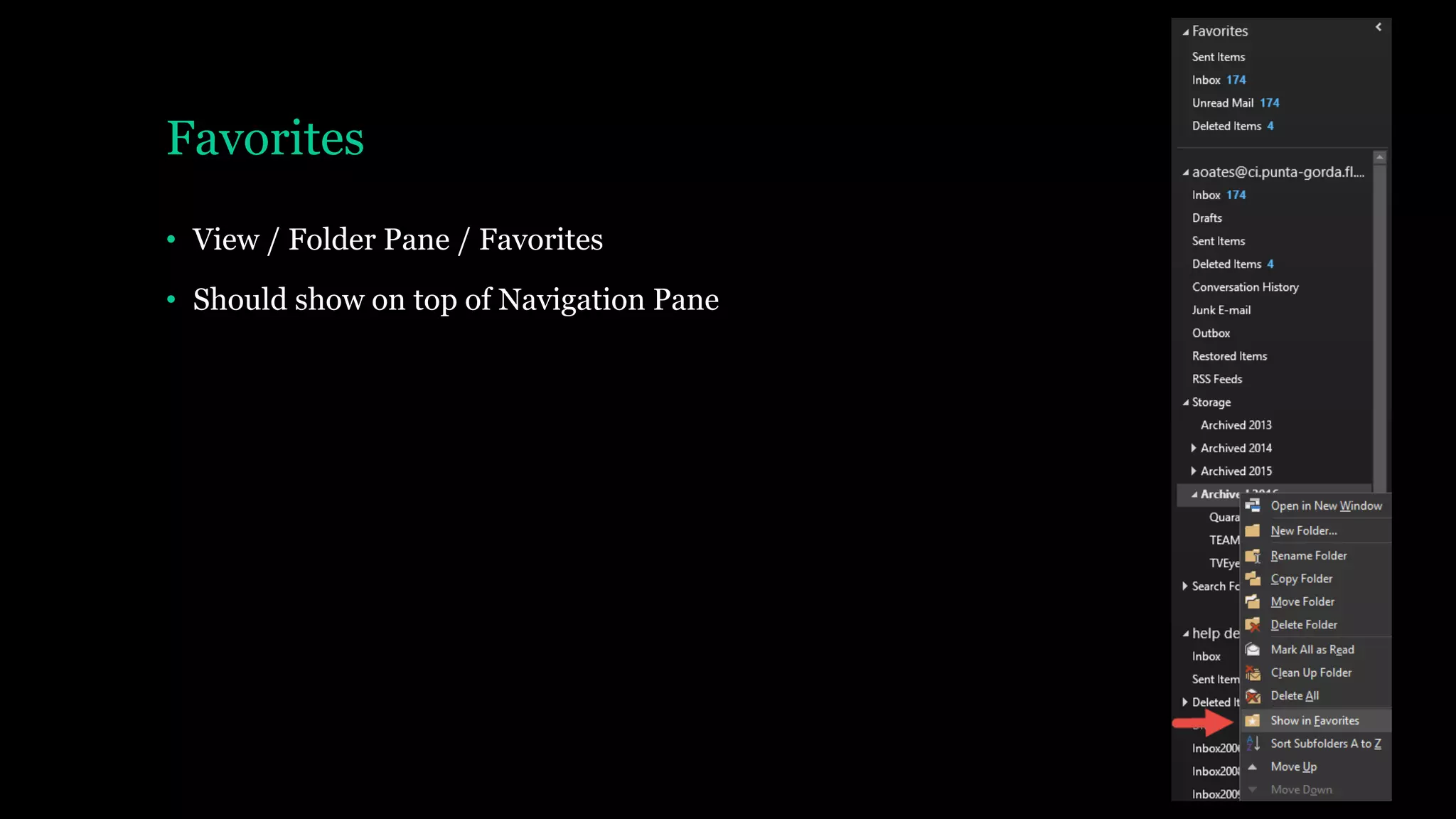 Favorites
• View / Folder Pane / Favorites
• Should show on top of Navigation Pane
 