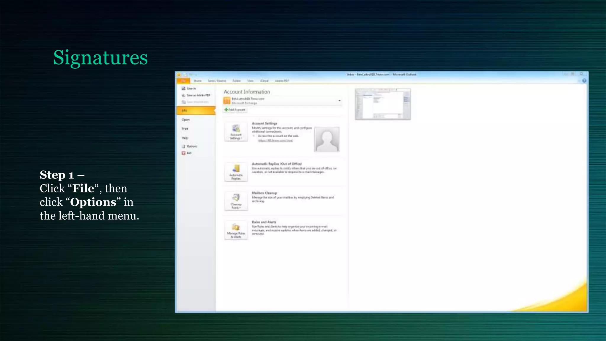 Signatures
Step 1 –
Click “File“, then
click “Options” in
the left-hand menu.
 