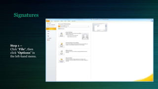 Signatures
Step 1 –
Click “File“, then
click “Options” in
the left-hand menu.
 