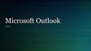 Microsoft Outlook
2010
 