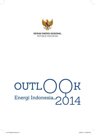 Dewan Energi Nasional
Republik Indonesia
01-07 Outlook Final.indd 1 12/22/14 5:54:06 PM
 