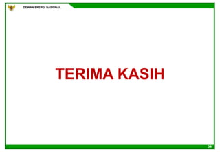 DEWAN ENERGI NASIONAL
34
TERIMA KASIH
 