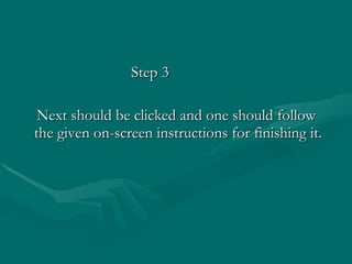 Step 3 Next should be clicked and one should follow the given on-screen instructions for finishing it.  
