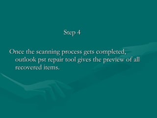 Step 4 Once the scanning process gets completed, outlook pst repair tool gives the preview of all recovered items.  