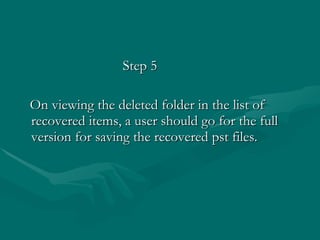 Step 5 On viewing the deleted folder in the list of recovered items, a user should go for the full version for saving the recovered pst files.  