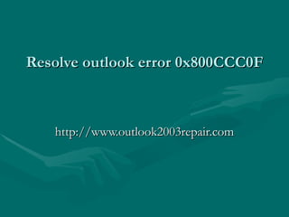 Resolve outlook error 0x800CCC0F   http://www.outlook2003repair.com 