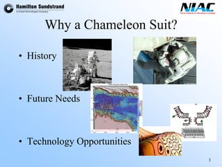 3 
Why a Chameleon Suit? 
•History 
•Future Needs 
•Technology Opportunities  