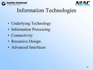 36 
Information Technologies 
•Underlying Technology 
•Information Processing 
•Connectivity 
•Recursive Design 
•Advanced Interfaces  