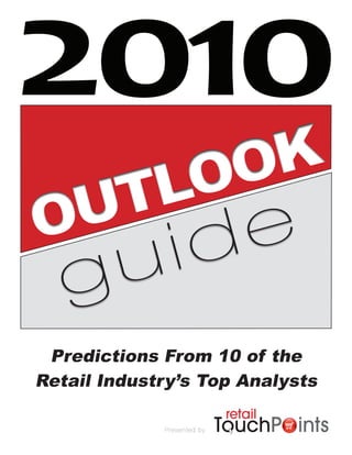 2010
    OO K
 UTL
O   d e
   g u i
 Predictions From 10 of the
Retail Industry’s Top Analysts

             Presented by
 
