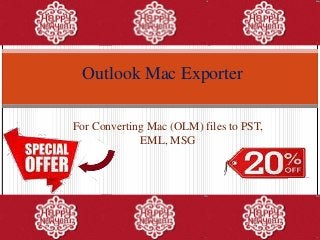 Outlook Mac Exporter
For Converting Mac (OLM) files to PST,
EML, MSG

 