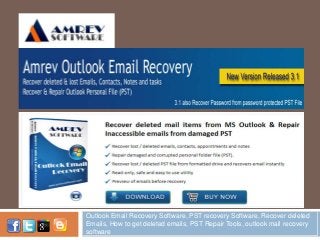 OUTLOOKMAILRECOV
ERY.COM
Outlook Email Recovery Software, PST recovery Software, Recover deleted
Emails, How to get deleted emails, PST Repair Tools, outlook mail recovery
software
 