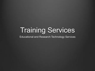 Training Services
Educational and Research Technology Services
 