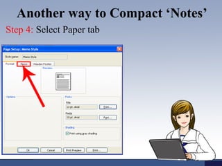 Another way to Compact ‘Notes’ 
Step 4: Select Paper tab 
 