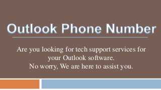 Are you looking for tech support services for
your Outlook software.
No worry, We are here to assist you.
 