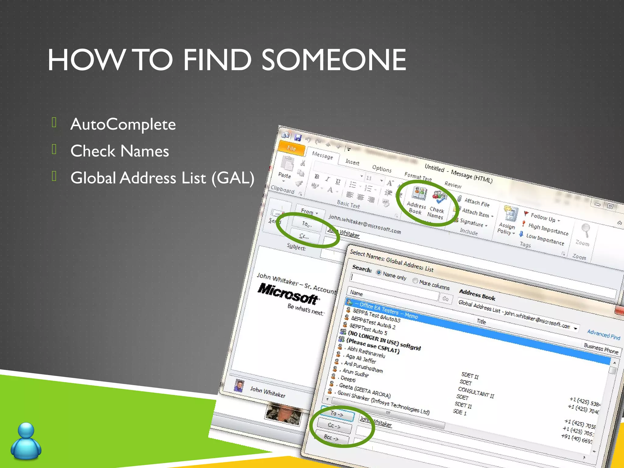 HOW TO FIND SOMEONE
 AutoComplete
 Check Names
 Global Address List (GAL)
 