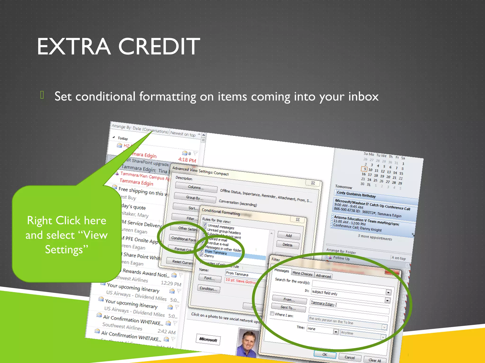 EXTRA CREDIT
 Set conditional formatting on items coming into your inbox
Right Click here
and select “View
Settings”
 