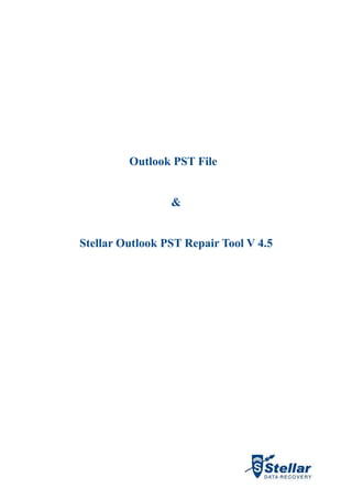 Outlook PST File


                 &


Stellar Outlook PST Repair Tool V 4.5
 