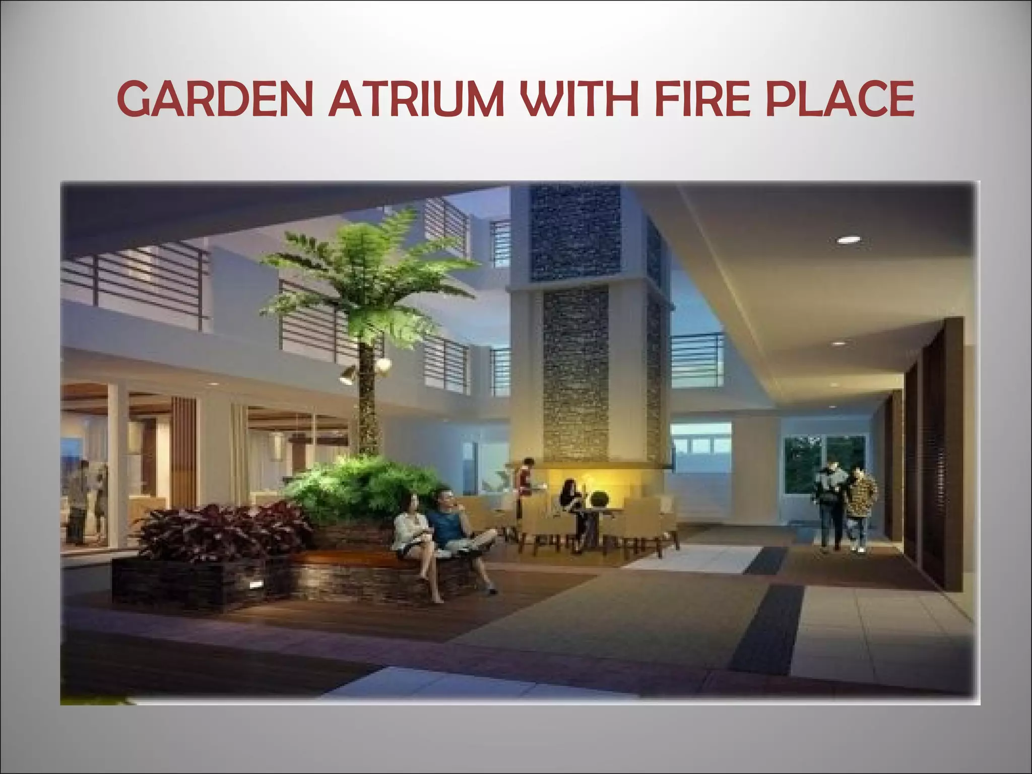 GARDEN ATRIUM WITH FIRE PLACE
 