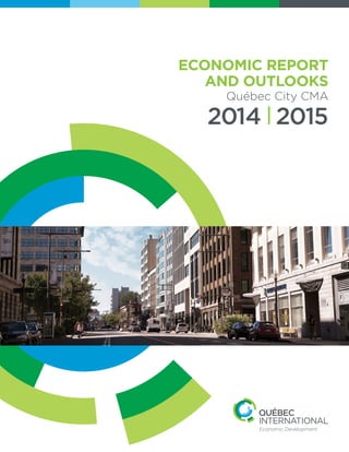 Economic Report
and Outlooks
Québec City CMA
2014 2015
 