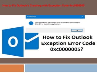 How to Fix Outlook’s Crashing with Exception Code 0xc0000005
 
