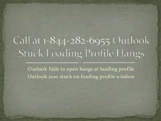 Outlook Fails to open hangs at loading profile
Outlook 2010 stuck on loading profile window
 