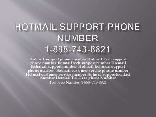 Hotmail support phone number Hotmail Tech support
phone number Hotmail tech support number Hotmail
technical support number Hotmail technical support
phone number Hotmail customer service phone number
Hotmail customer service number Hotmail support contact
number Hotmail Toll Free phone Number
Toll Free Number 1-888-743-8821
 