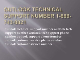 outlook technical support number outlook tech
support number Outlook tech support phone
number outlook support phone number
outlook customer service phone number
outlook customer service number
 