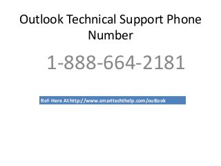 Outlook Technical Support Phone
Number
1-888-664-2181
Ref- Here At http://www.smarttechthelp.com/outlook
 