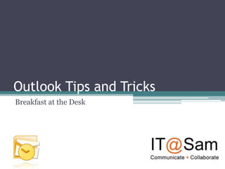 Outlook Tips and Tricks
Breakfast at the Desk
 