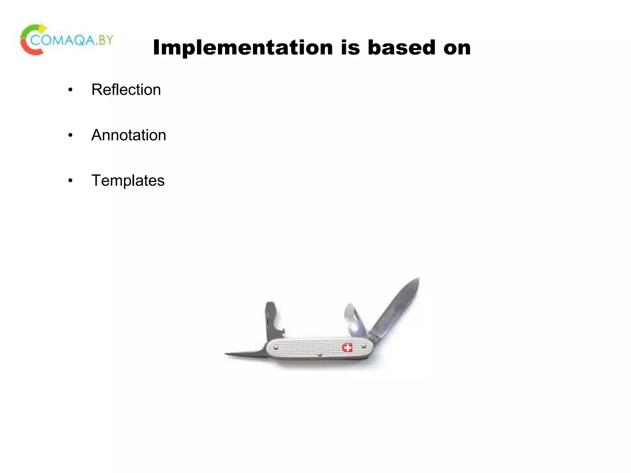 Implementation is based on • Reflection • Annotation • Templates 