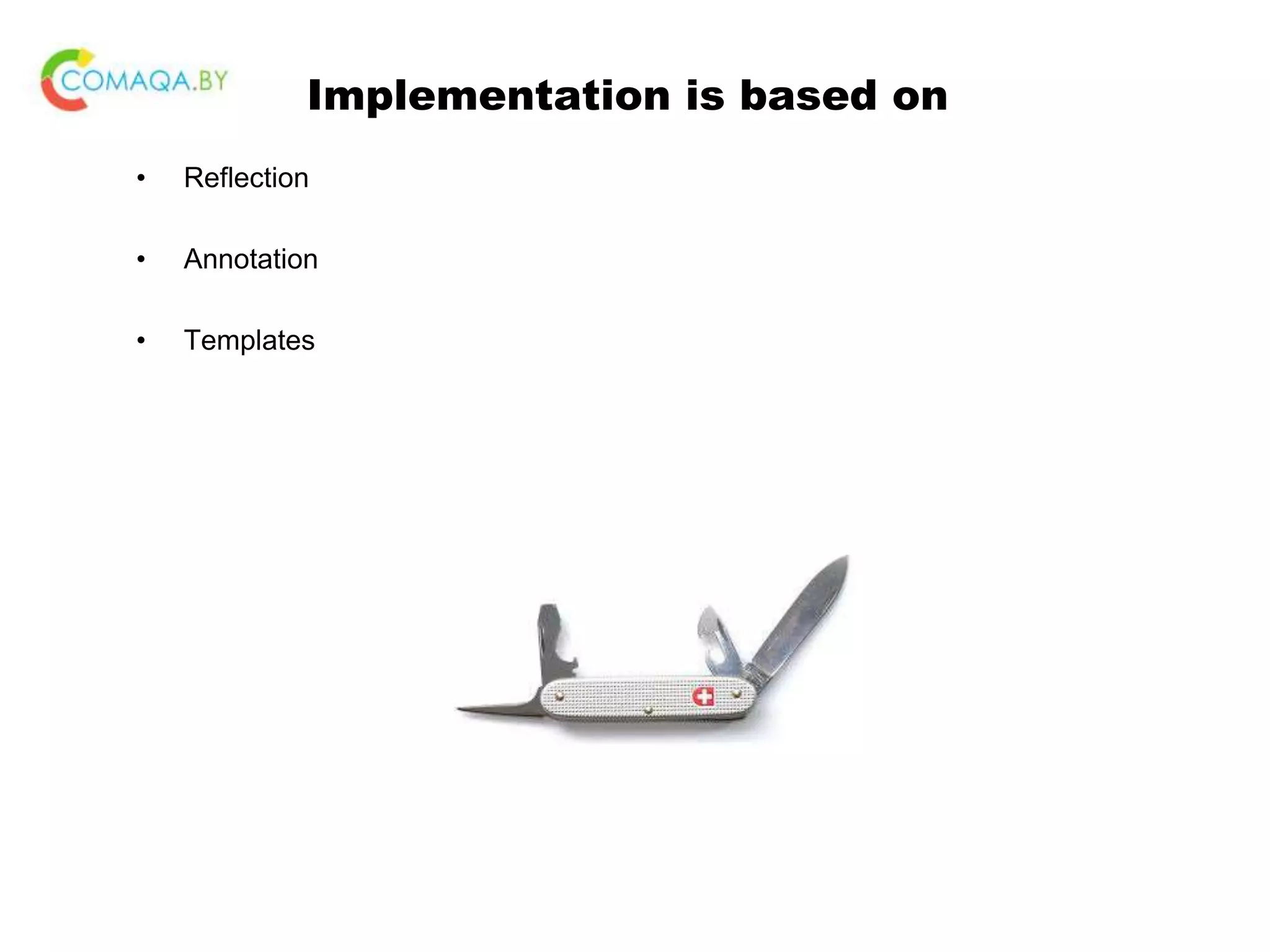 Implementation is based on • Reflection • Annotation • Templates 