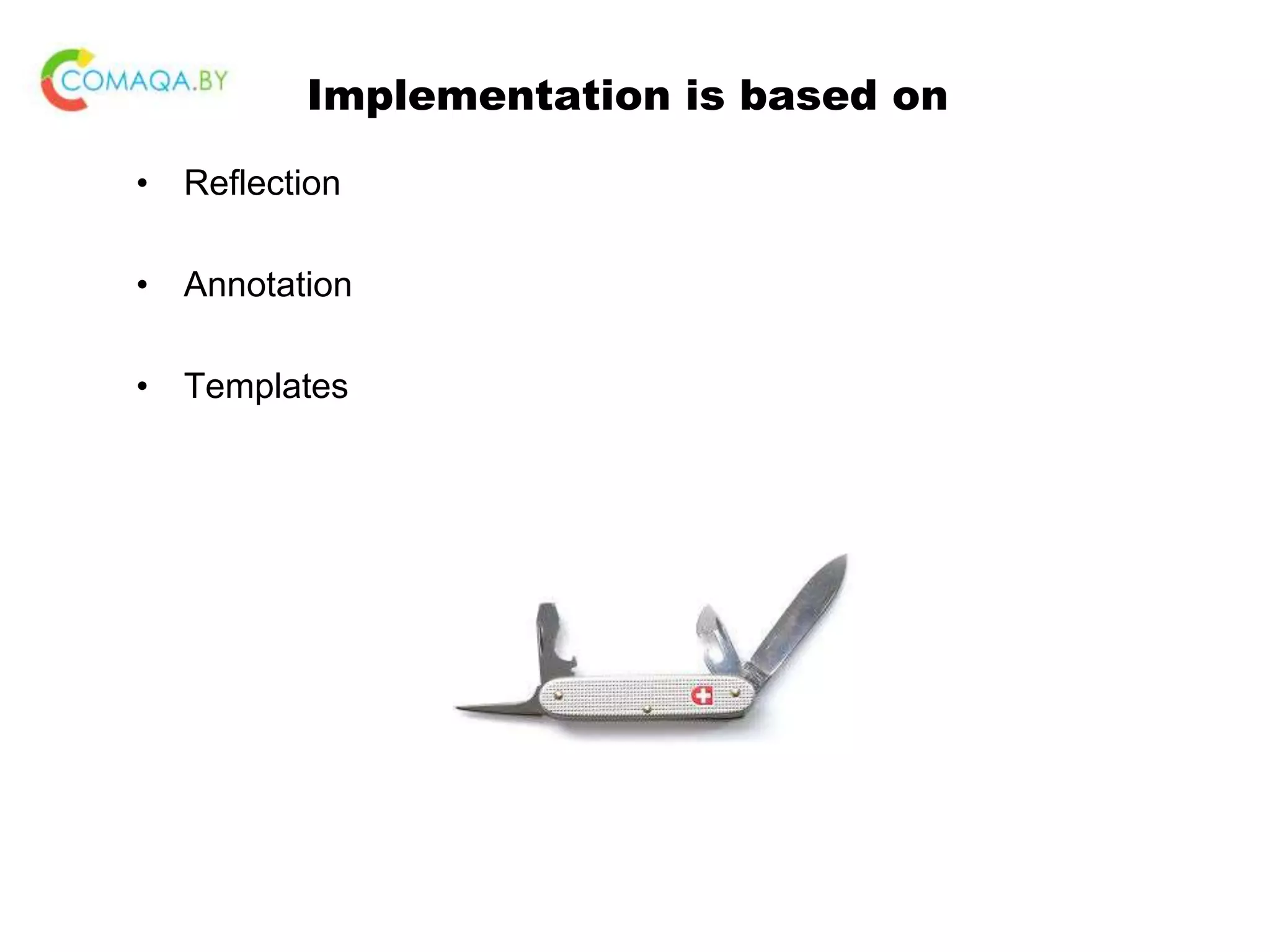 Implementation is based on • Reflection • Annotation • Templates 