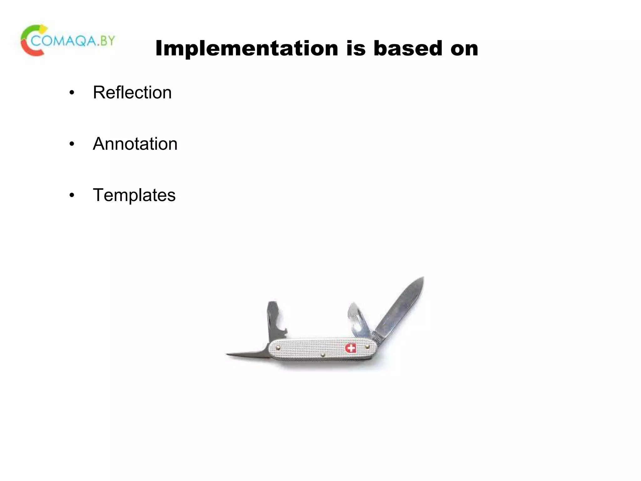 Implementation is based on • Reflection • Annotation • Templates 
