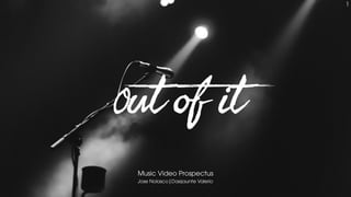 Out of it
Music Video Prospectus
Jose Nolasco|Daejaunte Valerio
1
 