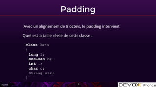 #OOME
Padding
11
Avec un alignement de 8 octets, le padding intervient
Quel est la taille réelle de cette classe :
class Data
{
long l;
boolean b;
int i;
char c;
String str;
}
 