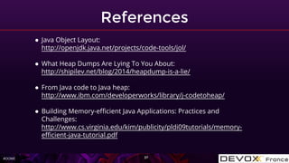 #OOME
References
37
● Java Object Layout:
http://openjdk.java.net/projects/code-tools/jol/
● What Heap Dumps Are Lying To You About:
http://shipilev.net/blog/2014/heapdump-is-a-lie/
● From Java code to Java heap:
http://www.ibm.com/developerworks/library/j-codetoheap/
● Building Memory-efficient Java Applications: Practices and
Challenges:
http://www.cs.virginia.edu/kim/publicity/pldi09tutorials/memory-
efficient-java-tutorial.pdf
 