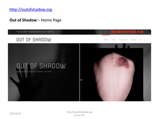 http://outofshadow.org
Out of Shadow – Home Page
2015/2/15
http://outofshadow.org
by Su Tan
 