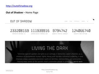 http://outofshadow.org
Out of Shadow – Home Page
2015/2/15
http://outofshadow.org
by Su Tan
 