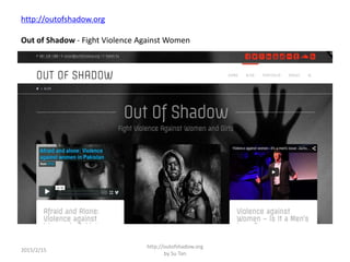 http://outofshadow.org
Out of Shadow - Fight Violence Against Women
2015/2/15
http://outofshadow.org
by Su Tan
 