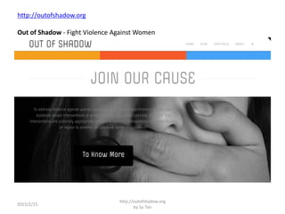 http://outofshadow.org
Out of Shadow - Fight Violence Against Women
2015/2/15
http://outofshadow.org
by Su Tan
 