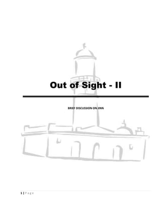 Out of Sight - II

             BRIEF DISCUSSION ON JINN




1|Page
 