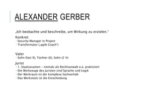 ALEXANDER GERBER
„Ich beobachte und beschreibe, um Wirkung zu erzielen.“
Konkret:
 Security Manager in Project
 Transfor...