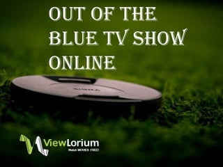 Out of The
Blue TV Show
Online
 